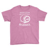 why have a six pack when you can have a barrel Youth Tee