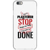 I'm A Plasterer I Don't Stop When I'm Tired I Stop When I'm Done iPhone 6/6s Case