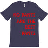 no pants are the best pants T-Shirt