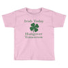 irish today hungover tomorrow Toddler T-shirt