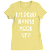i'm dead wanna hook up Ladies Fitted T-Shirt