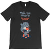 tell me more T-Shirt