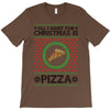 All I Want For Christmas Is Pizza Ugly Christmas For Light T-Shirt