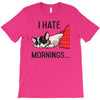 i hate mornings T-Shirt