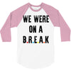 Friends Quote - We Were On A Break 3/4 Sleeve Shirt
