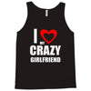 i love my crazy girlfrien Tank Top