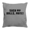 Suck my balls mate\ Throw Pillow