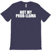 not my prob llama T-Shirt