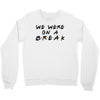 we were on a break Crewneck Sweatshirt