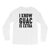 i know guac is extra Long Sleeve Shirts