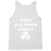 irish you were naked funny t shirt Tank Top