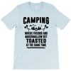Camping Where Friends And Marshmallow Get Toasted At The Same Time T-Shirt