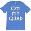 oh my quad T-Shirt