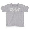 trust me i'm a doctor Toddler T-shirt