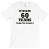 it took me 60 years T-Shirt