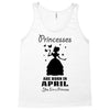 Princesses Are Born In April Tank Top
