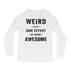 Weird Is A Side Effect Of Being Awesome Long Sleeve Shirts