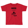 coffee is always a good idea (2) Toddler T-shirt