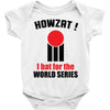 HOWZAT I BAT FOR THE WORLD SERIES Baby Onesie