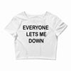 everyone lets me down Crop Top