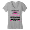 I Never Dreamed I d Grow Up To Be A Super Cute Veterinarin But Here I' Women's V-Neck T-Shirt