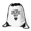 I Am The Best Mother's Day Gift Ever Drawstring Bags