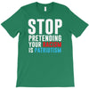 stop pretending your racism is patriotism T-Shirt