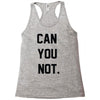can you not Racerback Tank