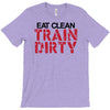 eat clean train dirty T-Shirt