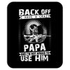 Back Off I Have A Crazy Papa And I am not Afraid To Use Him Mousepad