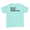 Hang on. Let me overthink this. Youth Tee