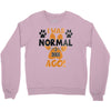 I WAS NORMAL 3 DOGS AGO Crewneck Sweatshirt