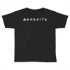 Benefits Friends Toddler T-shirt