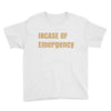 incase of emergency Youth Tee