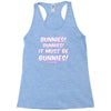 it must be bunnies Racerback Tank