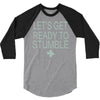 let's get ready to stumble 3/4 Sleeve Shirt