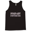 spoiler alert everyone dies Tank Top