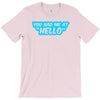 you had me at hello T-Shirt