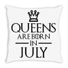 QUEENS ARE BORN IN JULY Throw Pillow