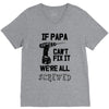 if papa can't fix it we're all screwed V-Neck Tee