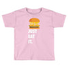 just eat it burger lover Toddler T-shirt