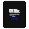 i don't kneel   patriotic stand for the flag, kneel for the dead Mousepad