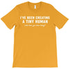 i've been creating a tiny human T-Shirt