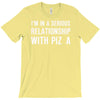 i'm in a serious relationship with pizza T-Shirt
