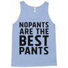 no pants are the best pants Tank Top