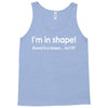 im in shape .. round is a shape t shirt 3xl funny fat gym humor awesom Tank Top