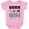 Born To Love Him (Born To Love Her &ndash; Born To Love Him Couples Design Baby Bodysuit