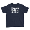 dream believe achieve Youth Tee