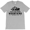 Faith Can Move Mountains T-Shirt