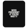 miss president if you're nasty Mousepad